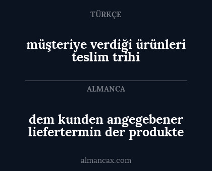 dem kunden angegebener liefertermin der produkte - müşteriye verdiği ürünleri teslim trihi