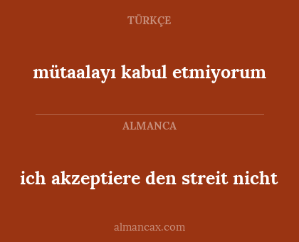 mütaalayı kabul etmiyorum - ich akzeptiere den streit nicht