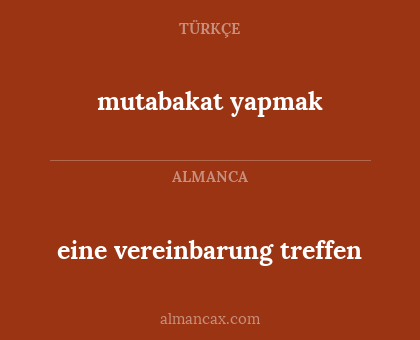 mutabakat yapmak - eine vereinbarung treffen