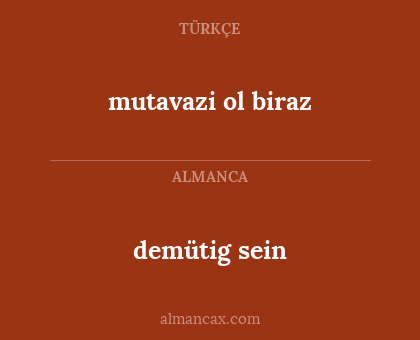 demütig sein - mutavazi ol biraz