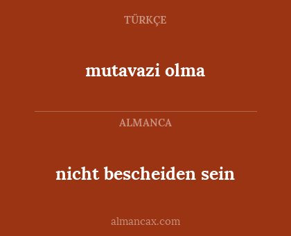 nicht bescheiden sein - mutavazi olma