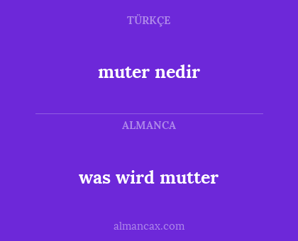 was wird mutter - muter nedir