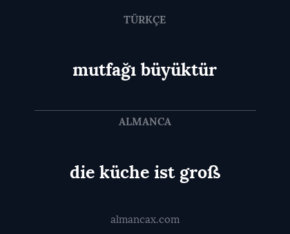 die küche ist groß - mutfağı büyüktür