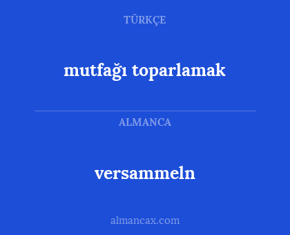 mutfağı toparlamak - versammeln