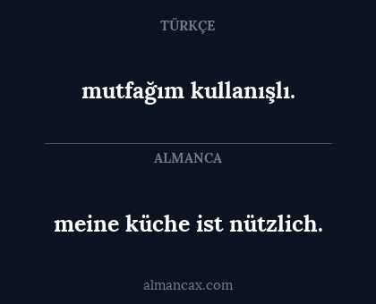 meine küche ist nützlich. - mutfağım kullanışlı.