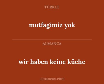mutfagimiz yok - wir haben keine küche