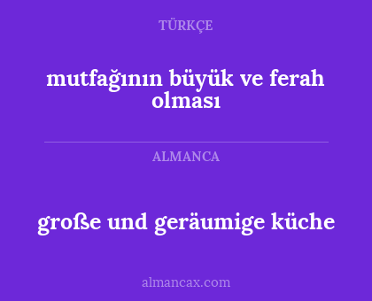 mutfağının büyük ve ferah olması - große und geräumige küche