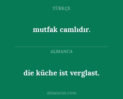 mutfak camlıdır. - die küche ist verglast.