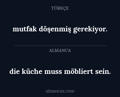 die küche muss möbliert sein. - mutfak döşenmiş gerekiyor.