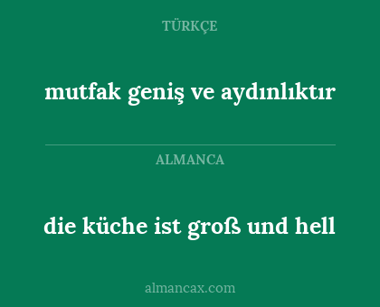 die küche ist groß und hell - mutfak geniş ve aydınlıktır