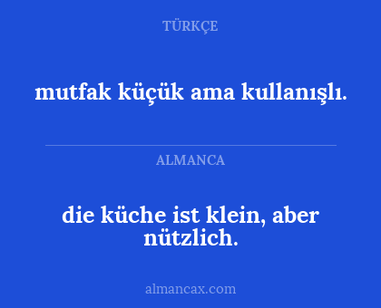 die küche ist klein, aber nützlich. - mutfak küçük ama kullanışlı.