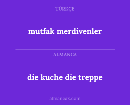 die kuche
die treppe - mutfak merdivenler