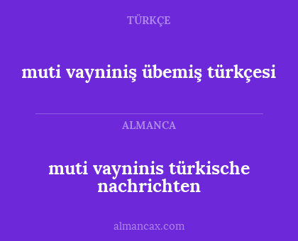 muti vayninis türkische nachrichten - muti vayniniş übemiş türkçesi