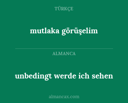 mutlaka görüşelim - unbedingt werde ich sehen