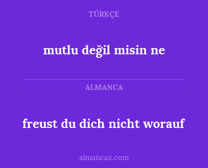 mutlu değil misin ne - freust du dich nicht worauf