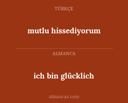 mutlu hissediyorum - ich bin glücklich