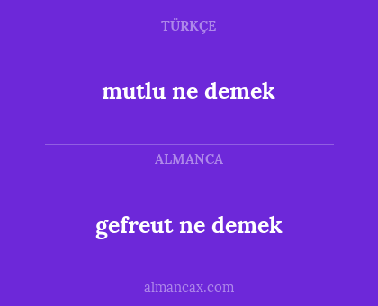 mutlu ne demek - gefreut ne demek