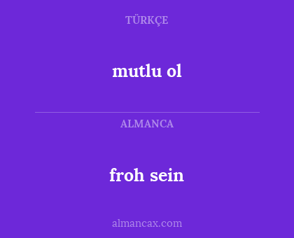 mutlu ol - froh sein
