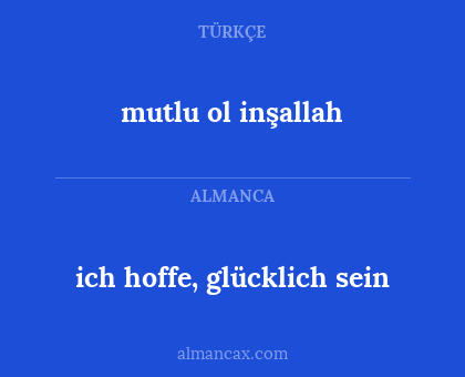 ich hoffe, glücklich sein - mutlu ol inşallah
