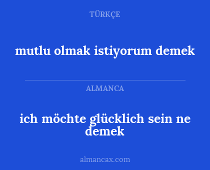 ich möchte glücklich sein ne demek - mutlu olmak istiyorum demek