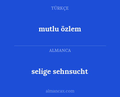selige sehnsucht - mutlu özlem
