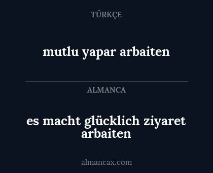 mutlu yapar arbaiten - es macht glücklich ziyaret arbaiten