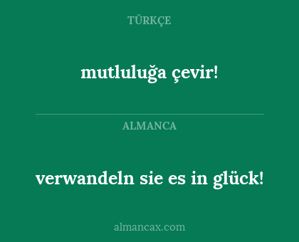 mutluluğa çevir! - verwandeln sie es in glück!