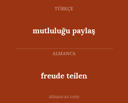 mutluluğu paylaş - freude teilen