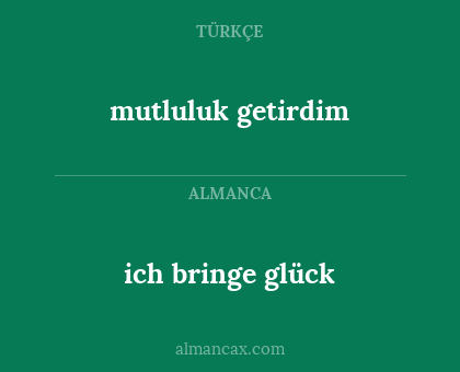 mutluluk getirdim - ich bringe glück