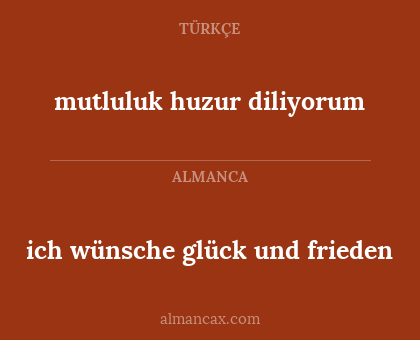 mutluluk huzur diliyorum - ich wünsche glück und frieden