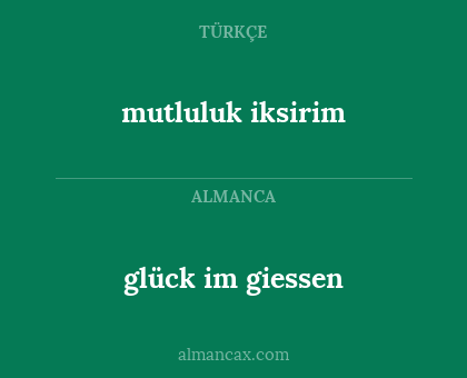 mutluluk iksirim - glück im giessen