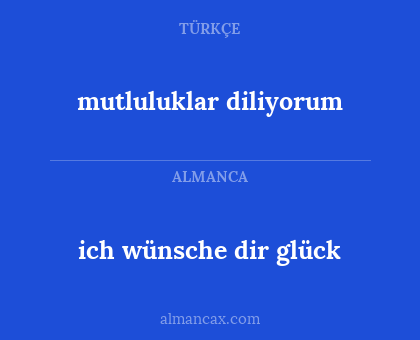 mutluluklar diliyorum - ich wünsche dir glück