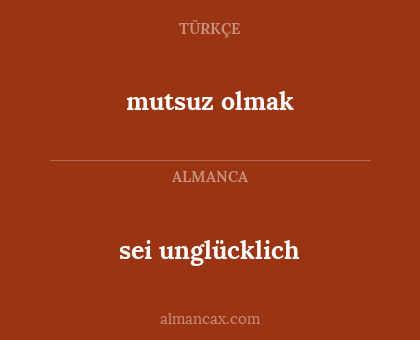 mutsuz olmak - sei unglücklich