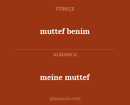 muttef benim - meine muttef