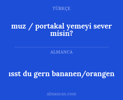muz / portakal yemeyi sever misin? - ısst du gern bananen/orangen