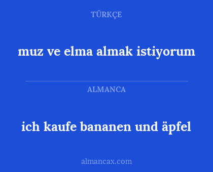 ich kaufe bananen und äpfel - muz ve elma almak istiyorum
