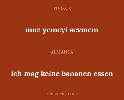 muz yemeyi sevmem - ich mag keine bananen essen
