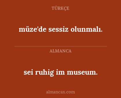 sei ruhig im museum. - müze'de sessiz olunmalı.