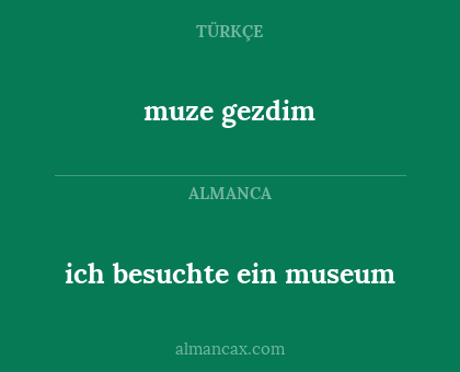 ich besuchte ein museum - muze gezdim