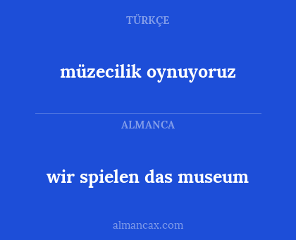 müzecilik oynuyoruz - wir spielen das museum