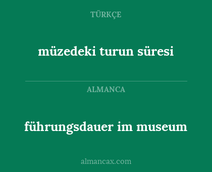 führungsdauer im museum - müzedeki turun süresi