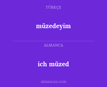 ich müzed - müzedeyim