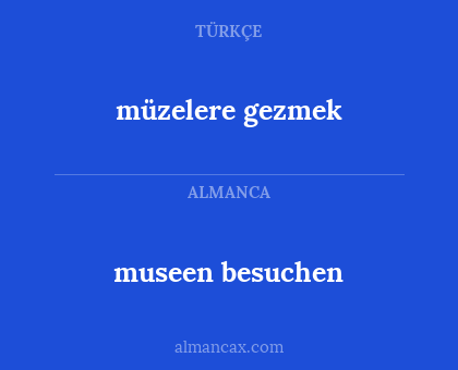 müzelere gezmek - museen besuchen