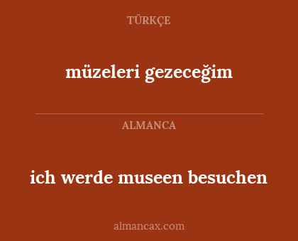 ich werde museen besuchen - müzeleri gezeceğim