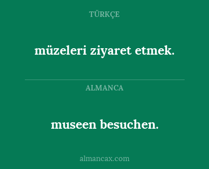 museen besuchen. - müzeleri ziyaret etmek.