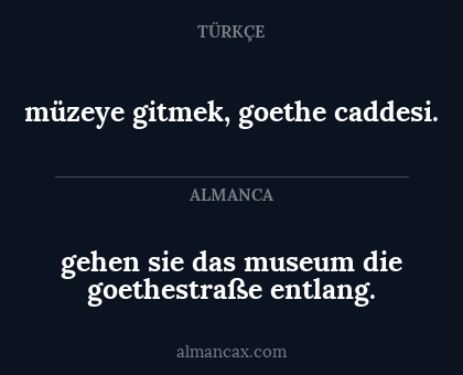 müzeye gitmek, 
goethe caddesi. - gehen sie das museum die
goethestraße entlang.