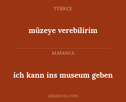 müzeye verebilirim - ich kann ins museum geben