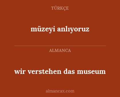 müzeyi anlıyoruz - wir verstehen das museum