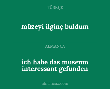 ich habe das museum interessant gefunden - müzeyi ilginç buldum