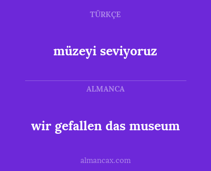 müzeyi seviyoruz - wir gefallen das museum